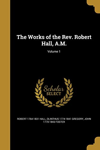 Beispielbild fr The Works of the Rev. Robert Hall, A.M.; Volume 1 zum Verkauf von ALLBOOKS1