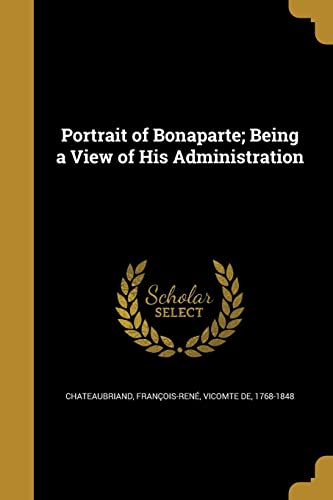 9781371385781: Portrait of Bonaparte; Being a View of His Administration