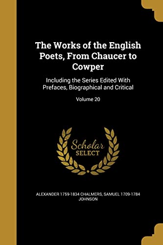9781371424329: The Works of the English Poets, From Chaucer to Cowper: Including the Series Edited With Prefaces, Biographical and Critical; Volume 20