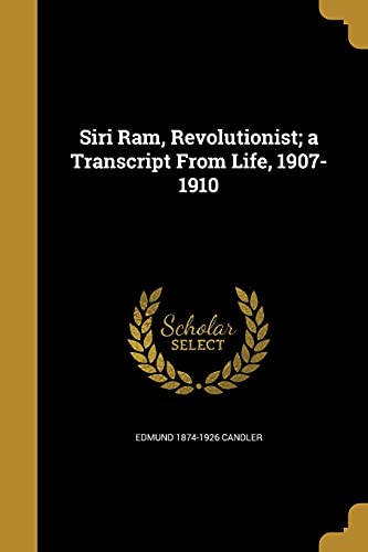 9781371446987: Siri Ram, Revolutionist; a Transcript From Life, 1907-1910