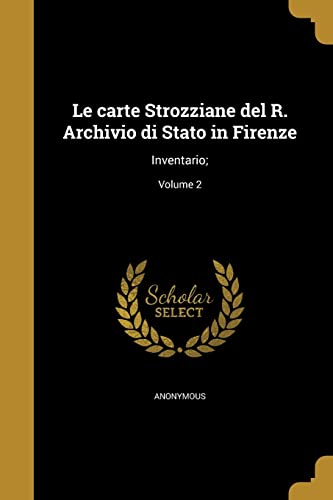 9781371447113: Le carte Strozziane del R. Archivio di Stato in Firenze: Inventario;; Volume 2