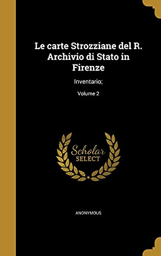 9781371447137: Le carte Strozziane del R. Archivio di Stato in Firenze: Inventario;; Volume 2 (Italian Edition)