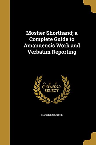 9781371502508: Mosher Shorthand; a Complete Guide to Amanuensis Work and Verbatim Reporting