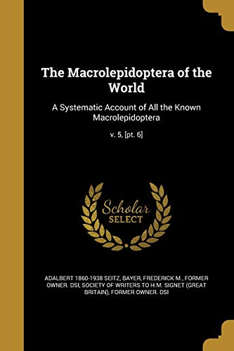 9781371531355: The Macrolepidoptera of the World: A Systematic Account of All the Known Macrolepidoptera; v. 5, [pt. 6]