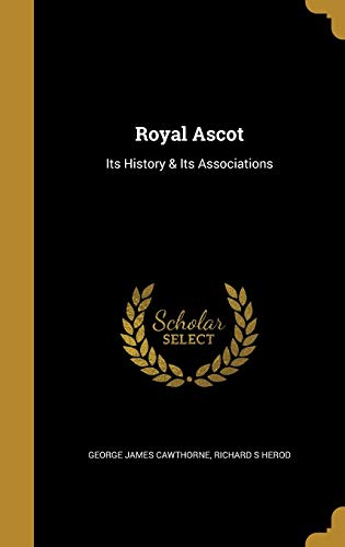 9781371534059: Royal Ascot: Its History & Its Associations