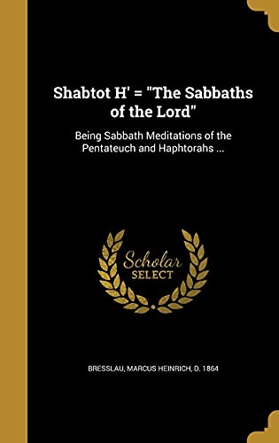 9781371566234: Shabtot H' = "The Sabbaths of the Lord": Being Sabbath Meditations of the Pentateuch and Haphtorahs ...