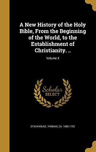 9781371566487: A New History of the Holy Bible, from the Beginning of the World, to the Establishment of Christianity. ..; Volume 4