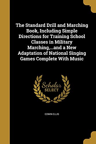 9781371589516: The Standard Drill and Marching Book, Including Simple Directions for Training School Classes in Military Marching,...and a New Adaptation of National Singing Games Complete With Music
