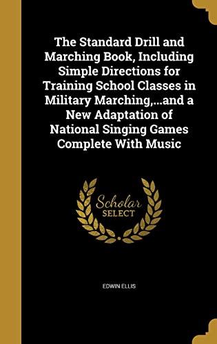 9781371589523: The Standard Drill and Marching Book, Including Simple Directions for Training School Classes in Military Marching,...and a New Adaptation of National Singing Games Complete With Music