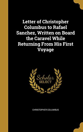 Stock image for Letter of Christopher Columbus to Rafael Sanchez, Written on Board the Caravel While Returning From His First Voyage