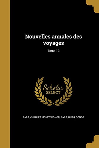 Imagen de archivo de Nouvelles annales des voyages; Tome 13 (French Edition) a la venta por ALLBOOKS1