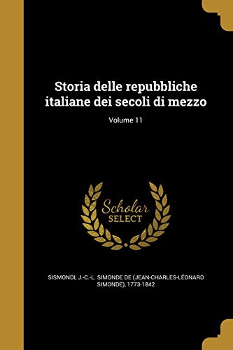 9781371757540: Storia delle repubbliche italiane dei secoli di mezzo; Volume 11