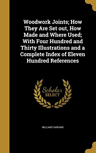 9781371783389: Woodwork Joints; How They Are Set out, How Made and Where Used; With Four Hundred and Thirty Illustrations and a Complete Index of Eleven Hundred References