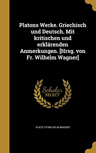 9781371833572: Platons Werke. Griechisch und Deutsch. Mit kritischen und erklrenden Anmerkungen. [Hrsg. von Fr. Wilhelm Wagner]