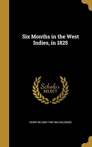 Six Months in the West Indies, in 1825 (Hardback) - Henry Nelson 1798-1843 Coleridge
