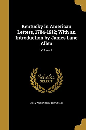 9781371864316: Kentucky in American Letters, 1784-1912; With an Introduction by James Lane Allen; Volume 1