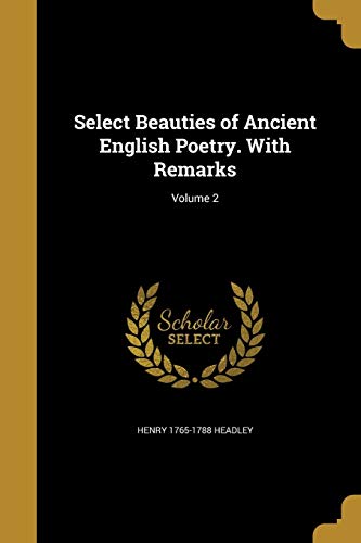 Select Beauties of Ancient English Poetry. with Remarks; Volume 2 (Paperback) - Henry 1765-1788 Headley