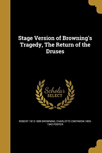 Stage Version of Browning s Tragedy, the Return of the Druses (Paperback) - Robert 1812-1889 Browning, Charlotte Endymion 1859-1942 Porter