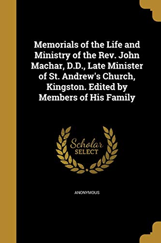 9781372046414: Memorials of the Life and Ministry of the Rev. John Machar, D.D., Late Minister of St. Andrew's Church, Kingston. Edited by Members of His Family