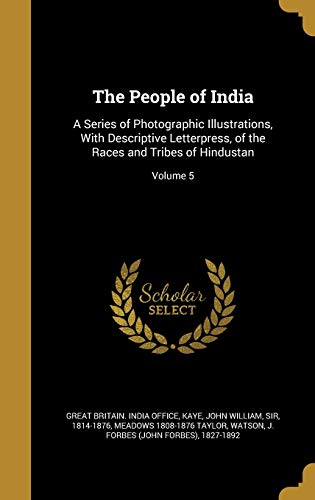 9781372063503: The People of India: A Series of Photographic Illustrations, With Descriptive Letterpress, of the Races and Tribes of Hindustan; Volume 5