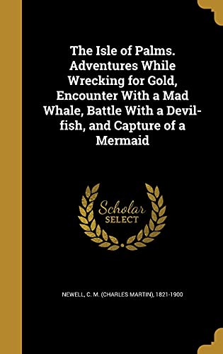 9781372104909: The Isle of Palms. Adventures While Wrecking for Gold, Encounter With a Mad Whale, Battle With a Devil-fish, and Capture of a Mermaid