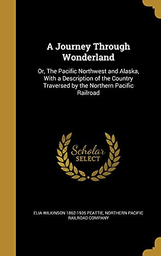 9781372106422: A Journey Through Wonderland: Or, The Pacific Northwest and Alaska, With a Description of the Country Traversed by the Northern Pacific Railroad