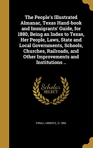 9781372116223: The People's Illustrated Almanac, Texas Hand-book and Immigrants' Guide, for 1880, Being an Index to Texas, Her People, Laws, State and Local ... and Other Improvements and Institutions ..