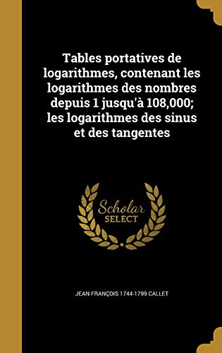 9781372119330: Tables portatives de logarithmes, contenant les logarithmes des nombres depuis 1 jusqu' 108,000; les logarithmes des sinus et des tangentes