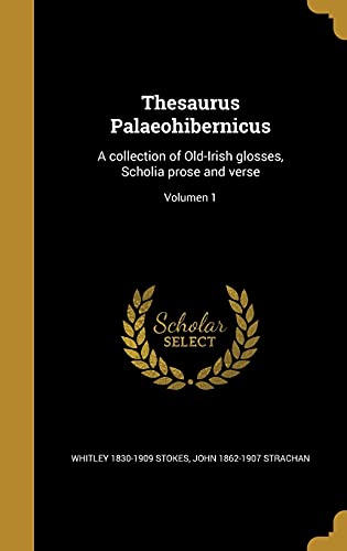 9781372151989: Thesaurus Palaeohibernicus: A collection of Old-Irish glosses, Scholia prose and verse; Volumen 1