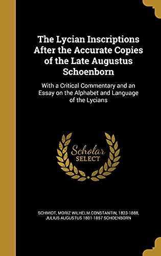 Stock image for The Lycian Inscriptions After the Accurate Copies of the Late Augustus Schoenborn: With a Critical Commentary and an Essay on the Alphabet and Language of the Lycians for sale by Lucky's Textbooks