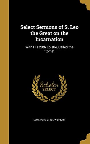 9781372238307: Select Sermons of S. Leo the Great on the Incarnation: With His 28th Epistle, Called the "tome"