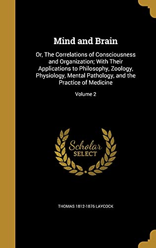 9781372303388: Mind and Brain: Or, The Correlations of Consciousness and Organization; With Their Applications to Philosophy, Zoology, Physiology, Mental Pathology, and the Practice of Medicine; Volume 2