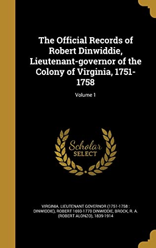 9781372307324: The Official Records of Robert Dinwiddie, Lieutenant-governor of the Colony of Virginia, 1751-1758; Volume 1