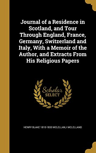 9781372322396: Journal of a Residence in Scotland, and Tour Through England, France, Germany, Switzerland and Italy, With a Memoir of the Author, and Extracts From His Religious Papers