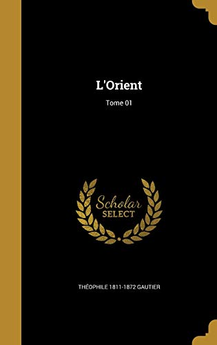 L'Orient; Tome 01 (Hardback) - Théophile 1811-1872 Gautier