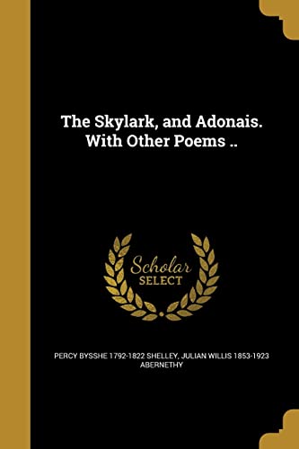 Beispielbild fr The Skylark, and Adonais. With Other Poems . zum Verkauf von Mispah books