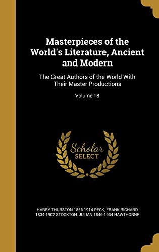 9781372402845: Masterpieces of the World's Literature, Ancient and Modern: The Great Authors of the World With Their Master Productions; Volume 18