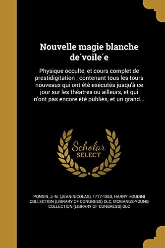 9781372416668: Nouvelle magie blanche dévoilée: Physique occulte, et cours complet de prestidigitation: contenant tous les tours nouveaux qui ont ... pas encore été publiés, et