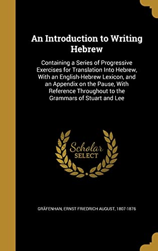 9781372446245: An Introduction to Writing Hebrew: Containing a Series of Progressive Exercises for Translation Into Hebrew, With an English-Hebrew Lexicon, and an ... Throughout to the Grammars of Stuart and Lee