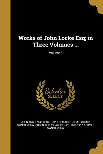 9781372471858: Works of John Locke Esq; in Three Volumes ...; Volume 3