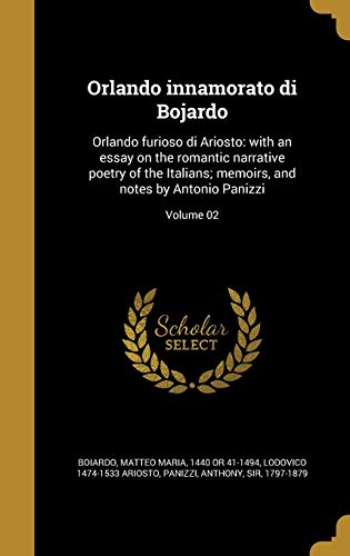 Stock image for ITA-ORLANDO INNAMORATO DI BOJA: Orlando Furioso Di Ariosto: With an Essay on the Romantic Narrative Poetry of the Italians; Memoirs, and Notes by Antonio Panizzi; Volume 02 for sale by Buchpark