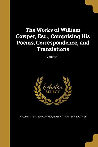 9781372497544: The Works of William Cowper, Esq., Comprising His Poems, Correspondence, and Translations; Volume 9