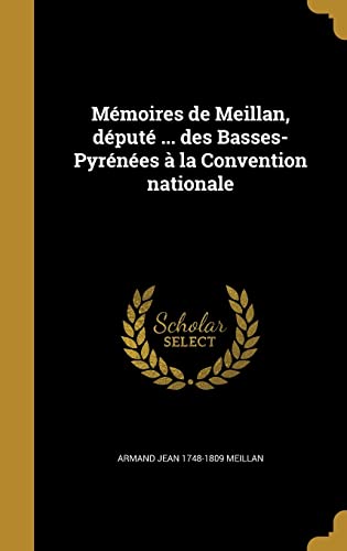 9781372506161: Mmoires de Meillan, dput ... des Basses-Pyrnes  la Convention nationale