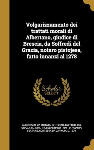 Beispielbild fr Volgarizzamento dei trattati morali di Albertano, giudice di Brescia, da Soffredi del Grazia, notaro pistojese, fatto innanzi al 1278 zum Verkauf von Buchpark