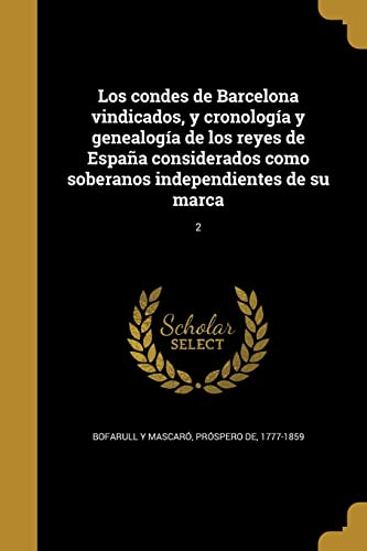 9781372525599: Los condes de Barcelona vindicados, y cronologa y genealoga de los reyes de Espaa considerados como soberanos independientes de su marca; 2