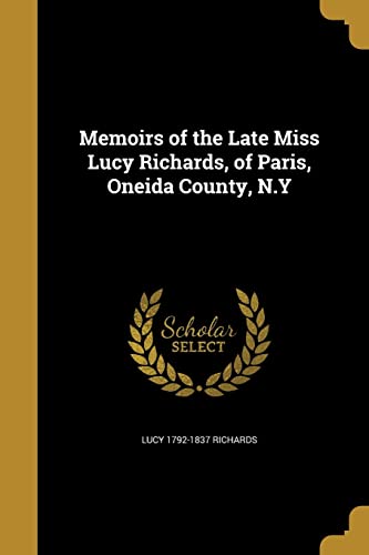 9781372530937: Memoirs of the Late Miss Lucy Richards, of Paris, Oneida County, N.Y