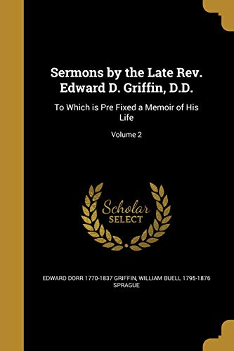 9781372640285: Sermons by the Late Rev. Edward D. Griffin, D.D.: To Which is Pre Fixed a Memoir of His Life; Volume 2