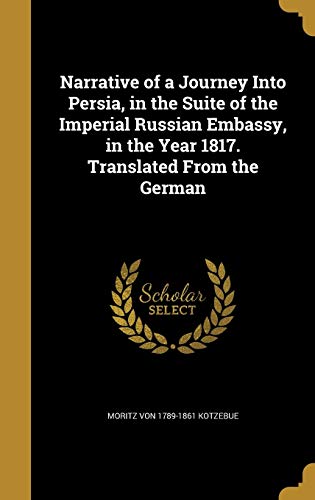 9781372683978: Narrative of a Journey Into Persia, in the Suite of the Imperial Russian Embassy, in the Year 1817. Translated From the German