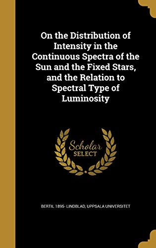 9781372748189: On the Distribution of Intensity in the Continuous Spectra of the Sun and the Fixed Stars, and the Relation to Spectral Type of Luminosity