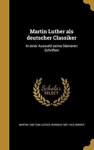 9781372791031: Martin Luther als deutscher Classiker: In einer Auswahl seiner kleineren Schriften